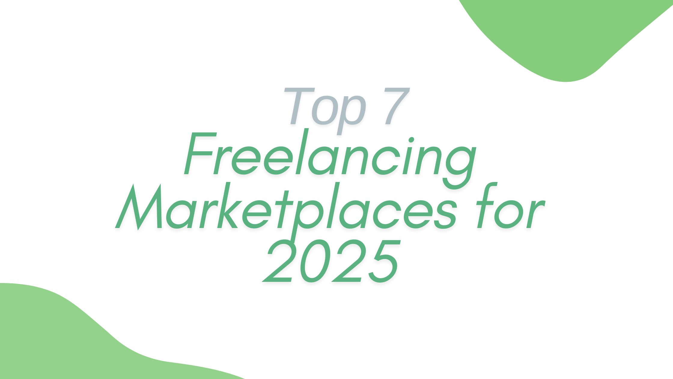 Top 7 Freelancing Marketplace for Freelancers in 2025