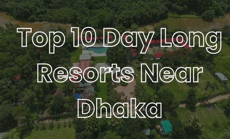 Top 10 Day Long Resorts Near Dhaka